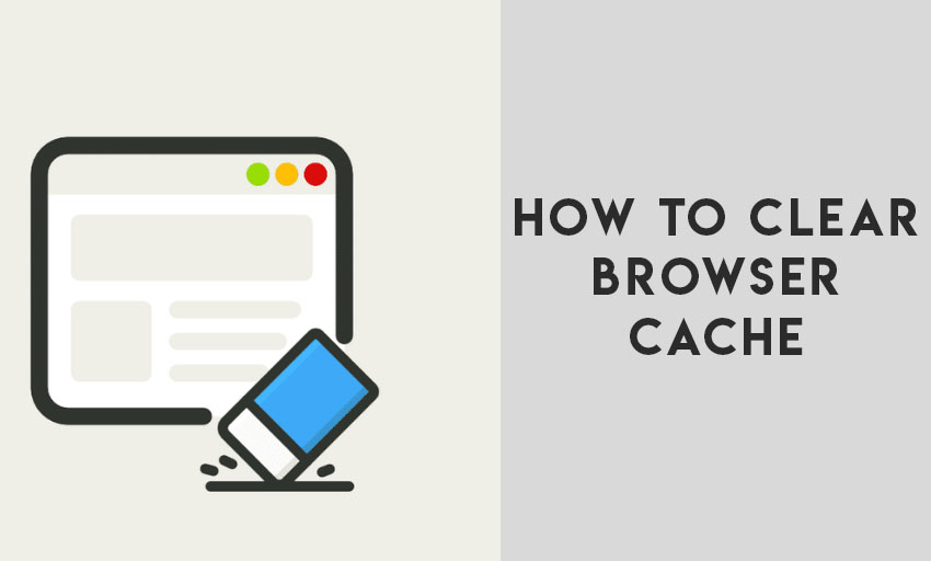 How to Clear Cache in Google Chrome, Safari, and Firefox